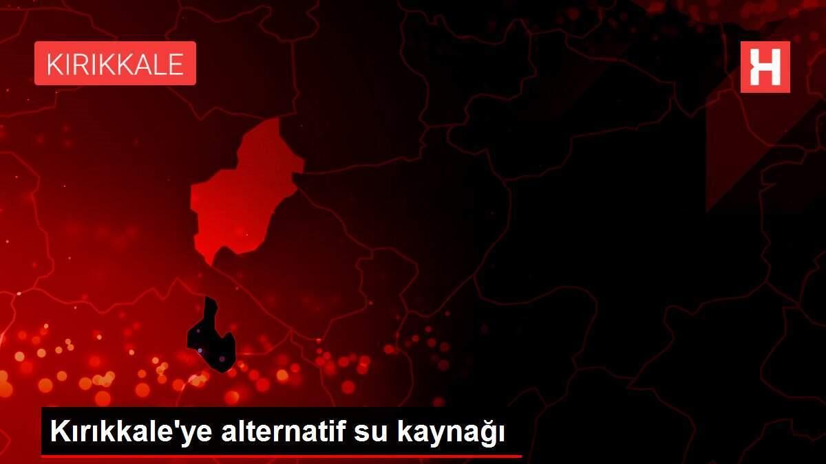 Kırıkkale'ye alternatif su kaynağı Kırıkkale'ye alternatif su kaynağı