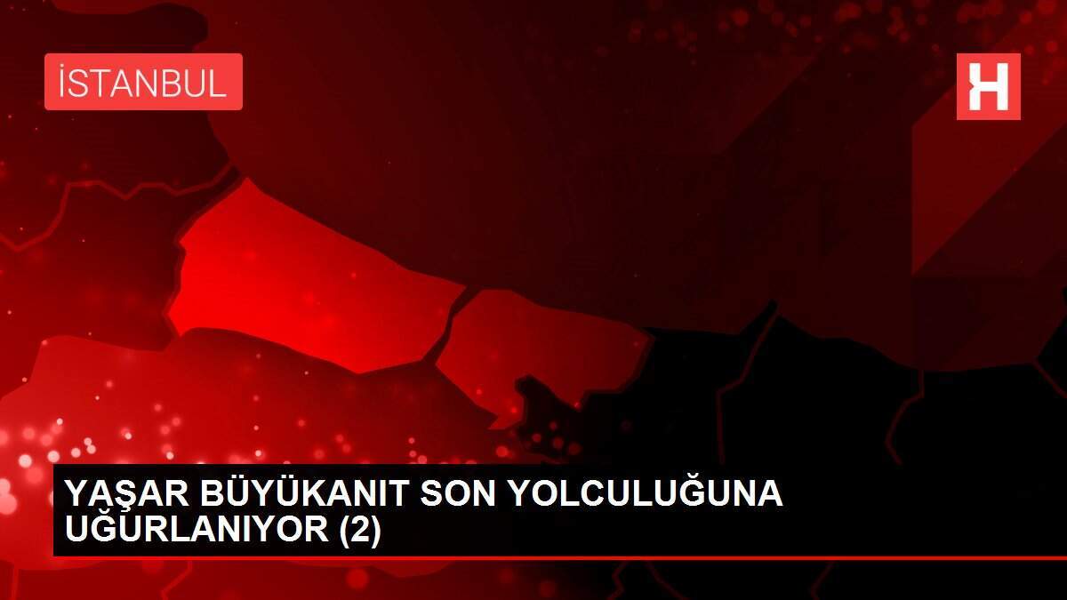 YAŞAR BÜYÜKANIT SON YOLCULUĞUNA UĞURLANIYOR (2)