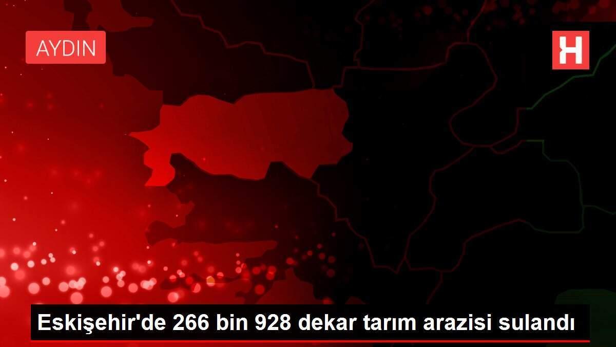 Eskişehir'de 266 bin 928 dekar tarım arazisi sulandı