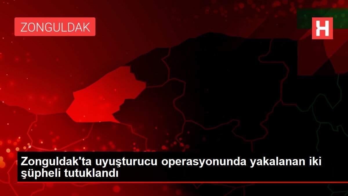 Zonguldak'ta uyuşturucu operasyonunda yakalanan iki şüpheli tutuklandı