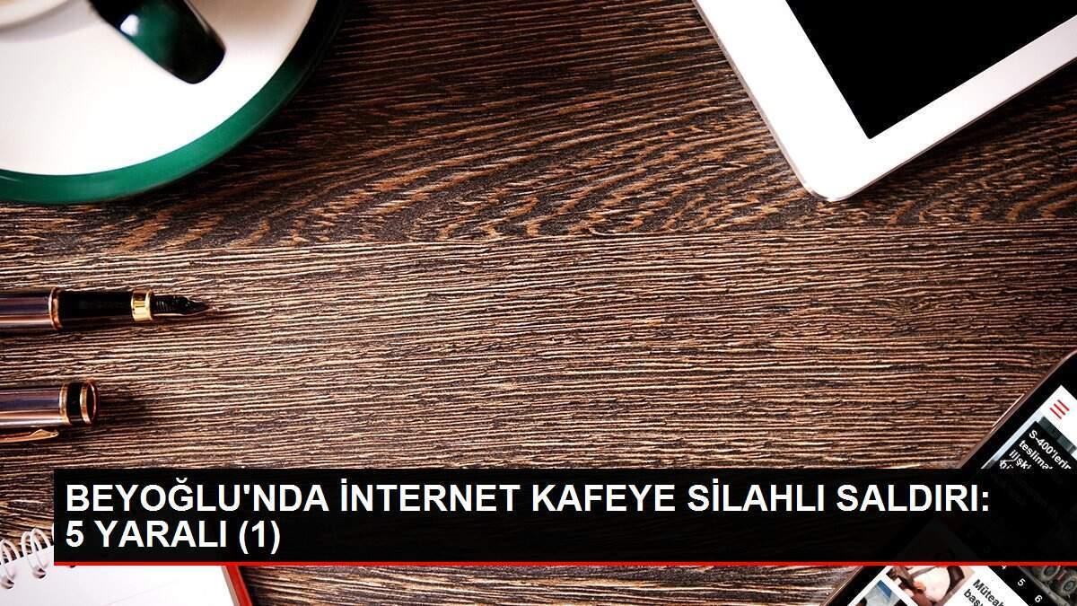 BEYOĞLU'NDA İNTERNET KAFEYE SİLAHLI SALDIRI: 5 YARALI (1)