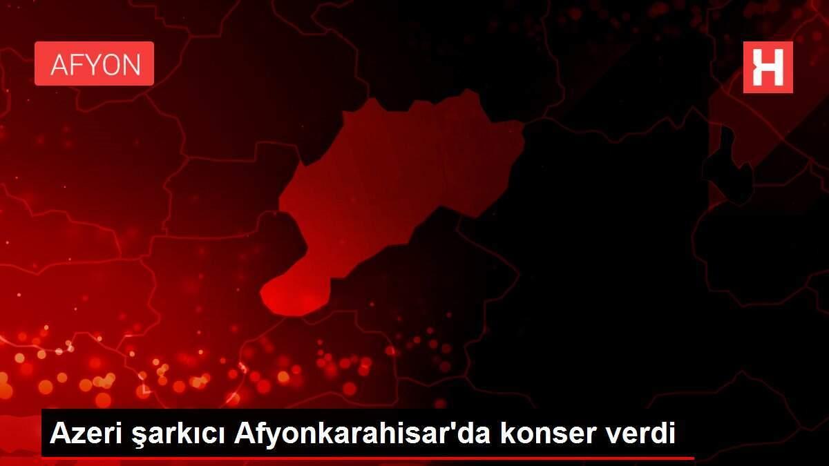 Azeri şarkıcı Afyonkarahisar'da konser verdi