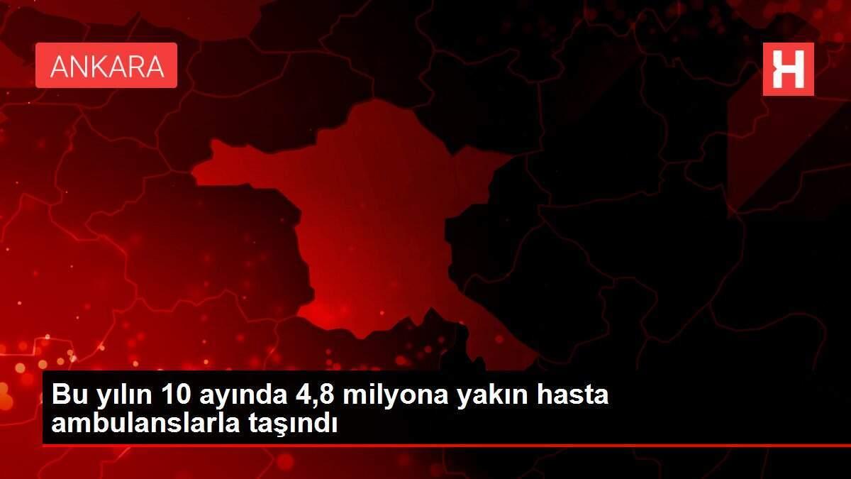 Bu yılın 10 ayında 4,8 milyona yakın hasta ambulanslarla taşındı Bu yılın 10 ayında 4,8 milyona yakın hasta ambulanslarla taşındı