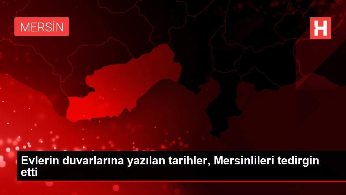 Evlerin duvarlarına yazılan tarihler, Mersinlileri tedirgin etti