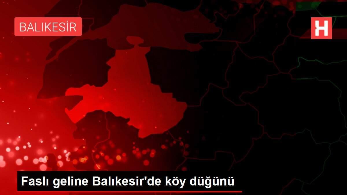 Faslı geline Balıkesir'de köy düğünü