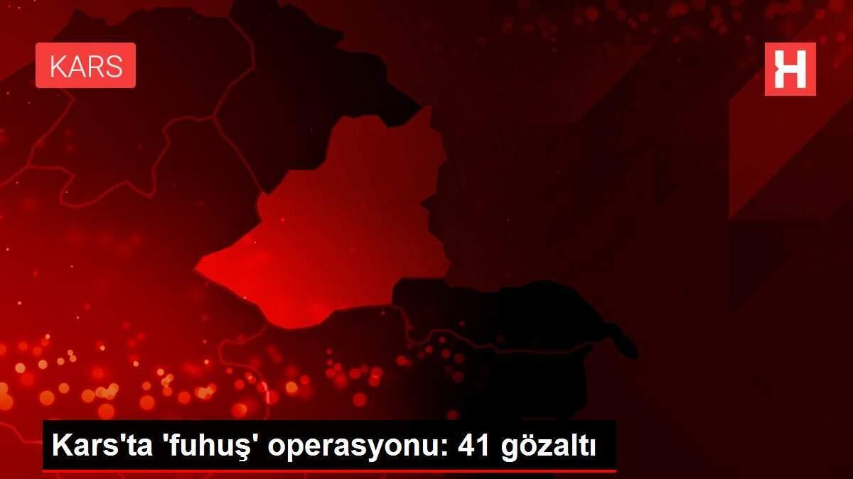 Kars'ta 'fuhuş' operasyonu: 41 gözaltı