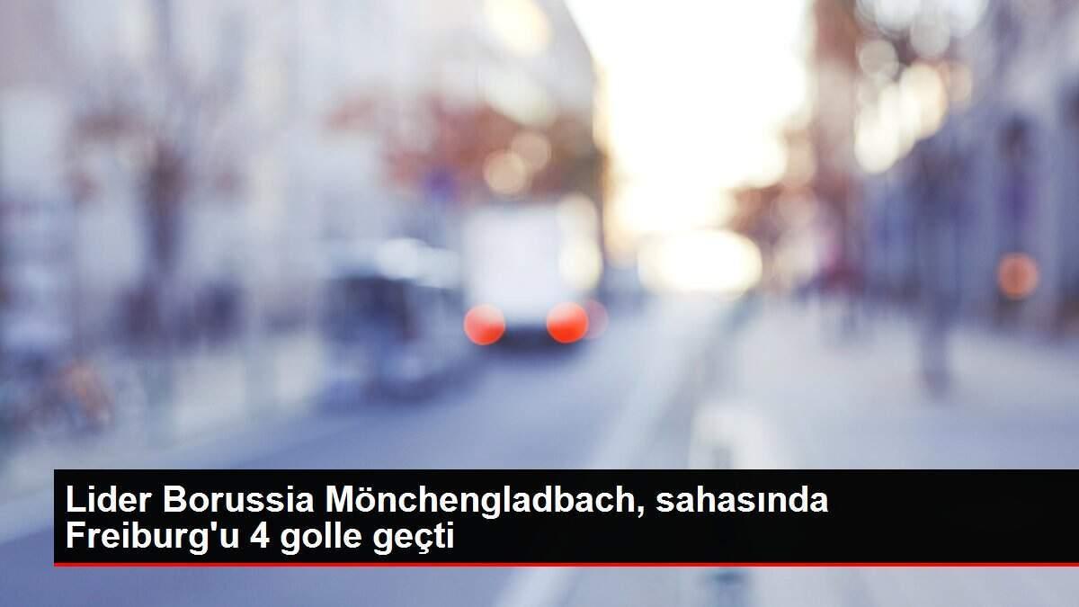 Lider Borussia Mönchengladbach, sahasında Freiburg'u 4 golle geçti