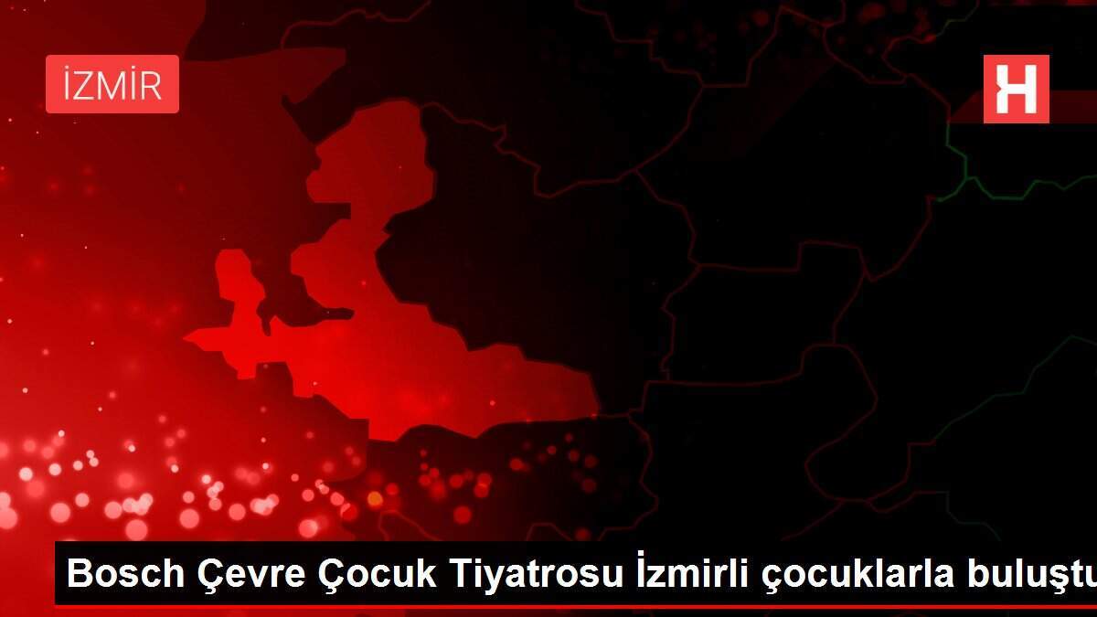 Bosch Çevre Çocuk Tiyatrosu İzmirli çocuklarla buluştu