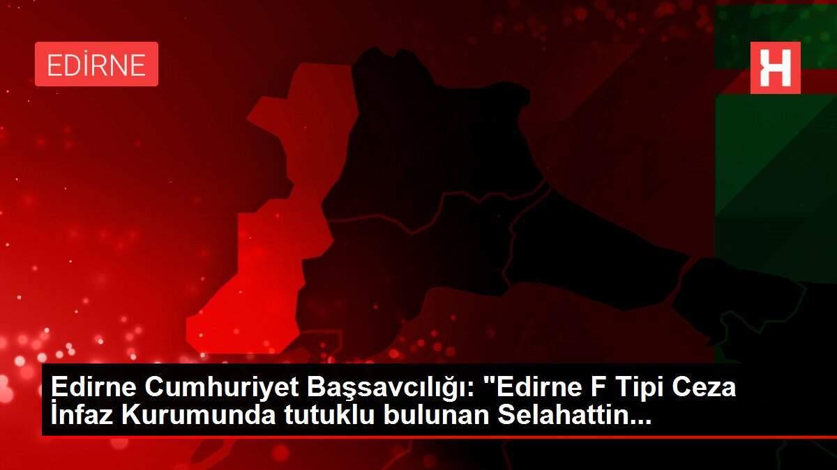 Edirne Cumhuriyet Başsavcılığı: