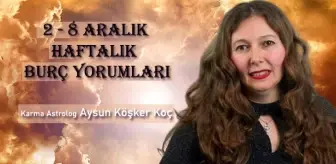 Haftalık burç yorumları 2 - 8 Aralık: Burçları bu hafta neler bekliyor?