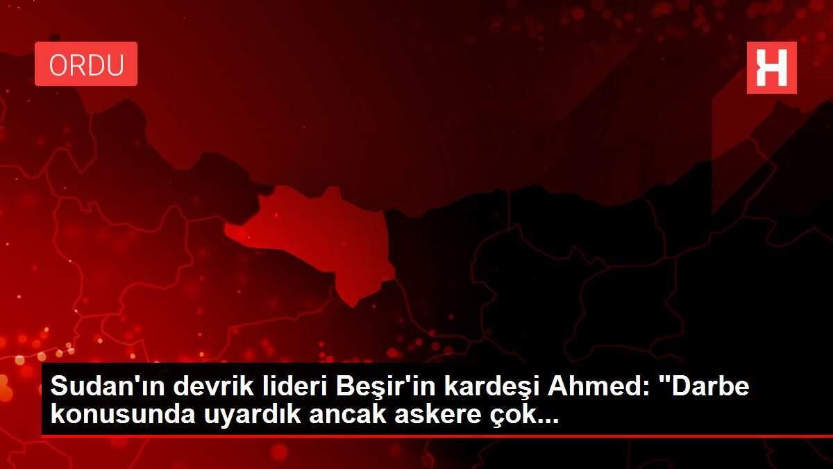 Sudan'ın devrik lideri Beşir'in kardeşi Ahmed: