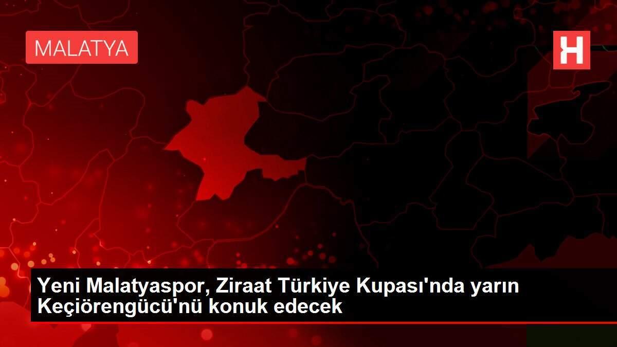 Yeni Malatyaspor, Ziraat Türkiye Kupası'nda yarın Keçiörengücü'nü konuk edecek