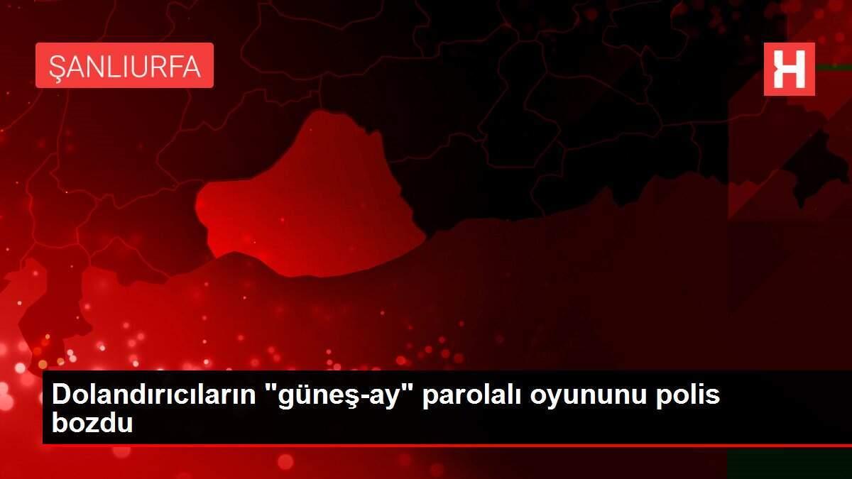 Dolandırıcıların 'güneş-ay' parolalı oyununu polis bozdu