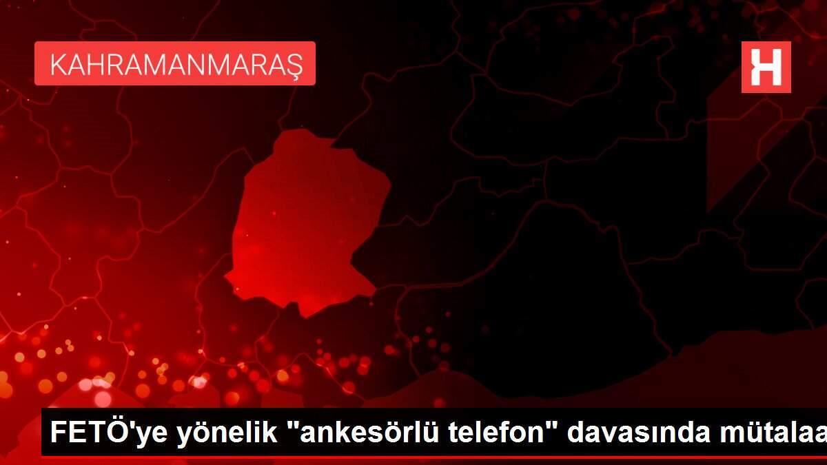 FETÖ'ye yönelik 'ankesörlü telefon' davasında mütalaa