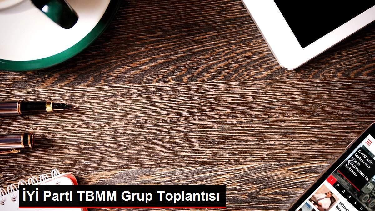 İYİ Parti TBMM Grup Toplantısı