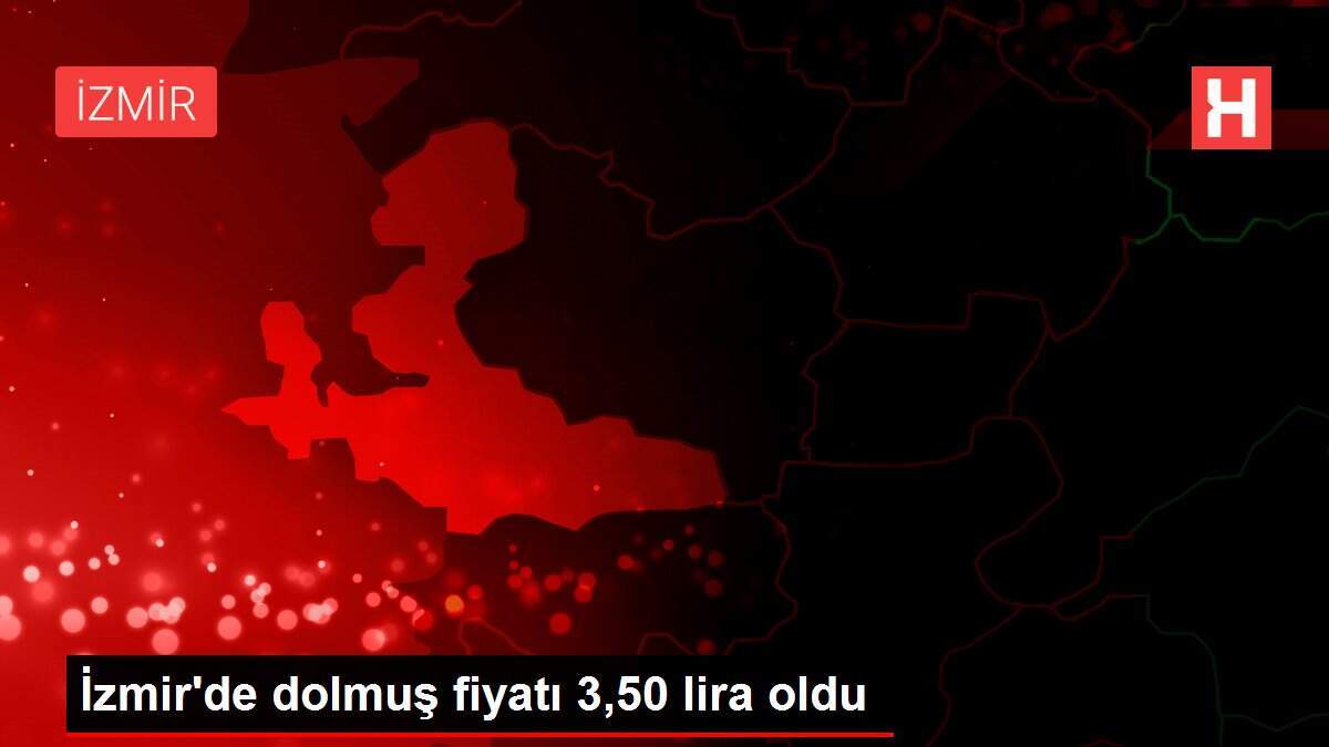 İzmir'de dolmuş fiyatı 3,50 lira oldu