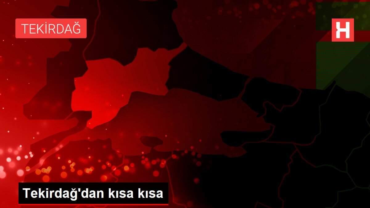 Tekirdağ'dan kısa kısa