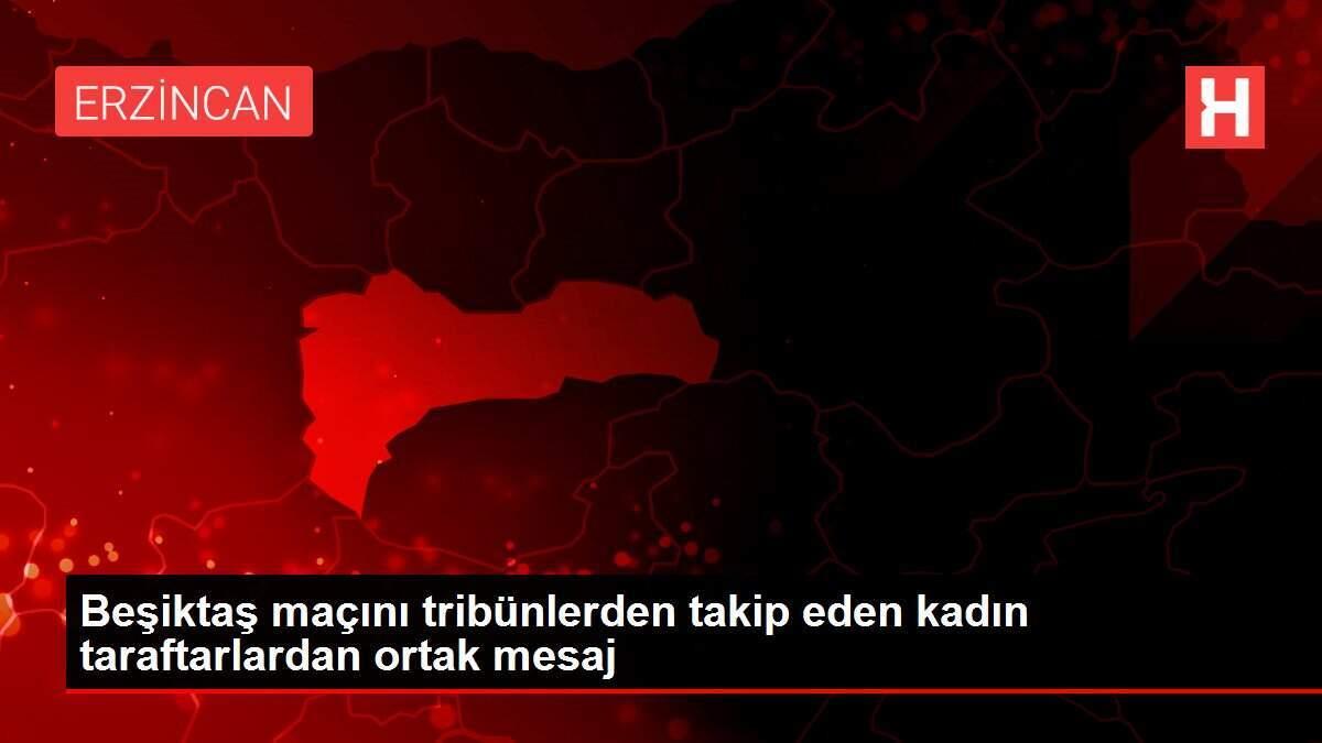 Beşiktaş maçını tribünlerden takip eden kadın taraftarlardan ortak mesaj