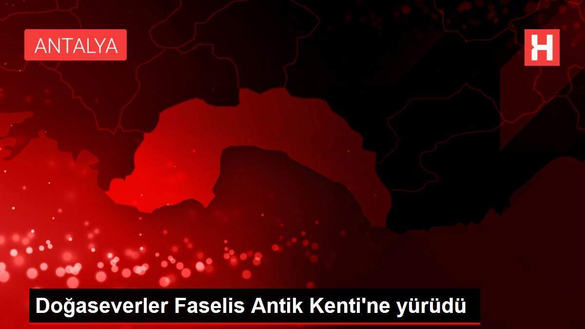 Doğaseverler Faselis Antik Kenti'ne yürüdü