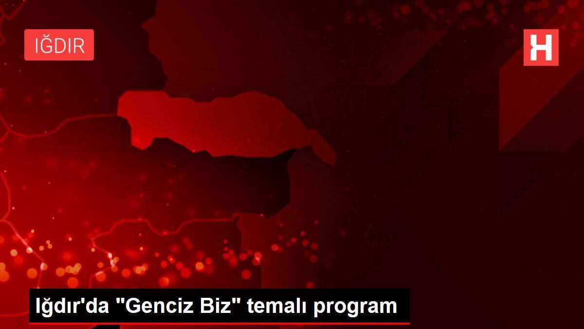 Iğdır'da 'Genciz Biz' temalı program
