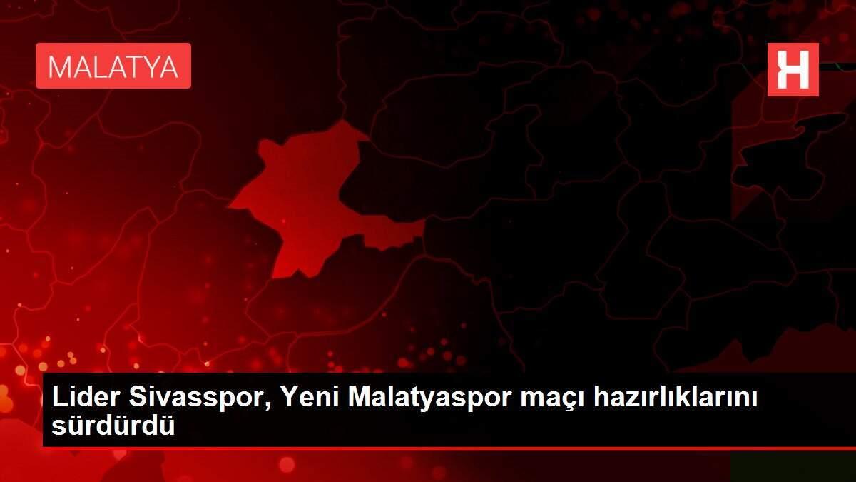Lider Sivasspor, Yeni Malatyaspor maçı hazırlıklarını sürdürdü