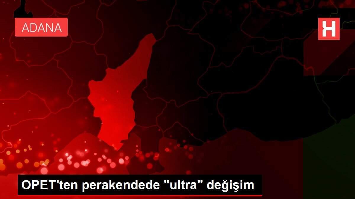 OPET'ten perakendede 'ultra' değişim