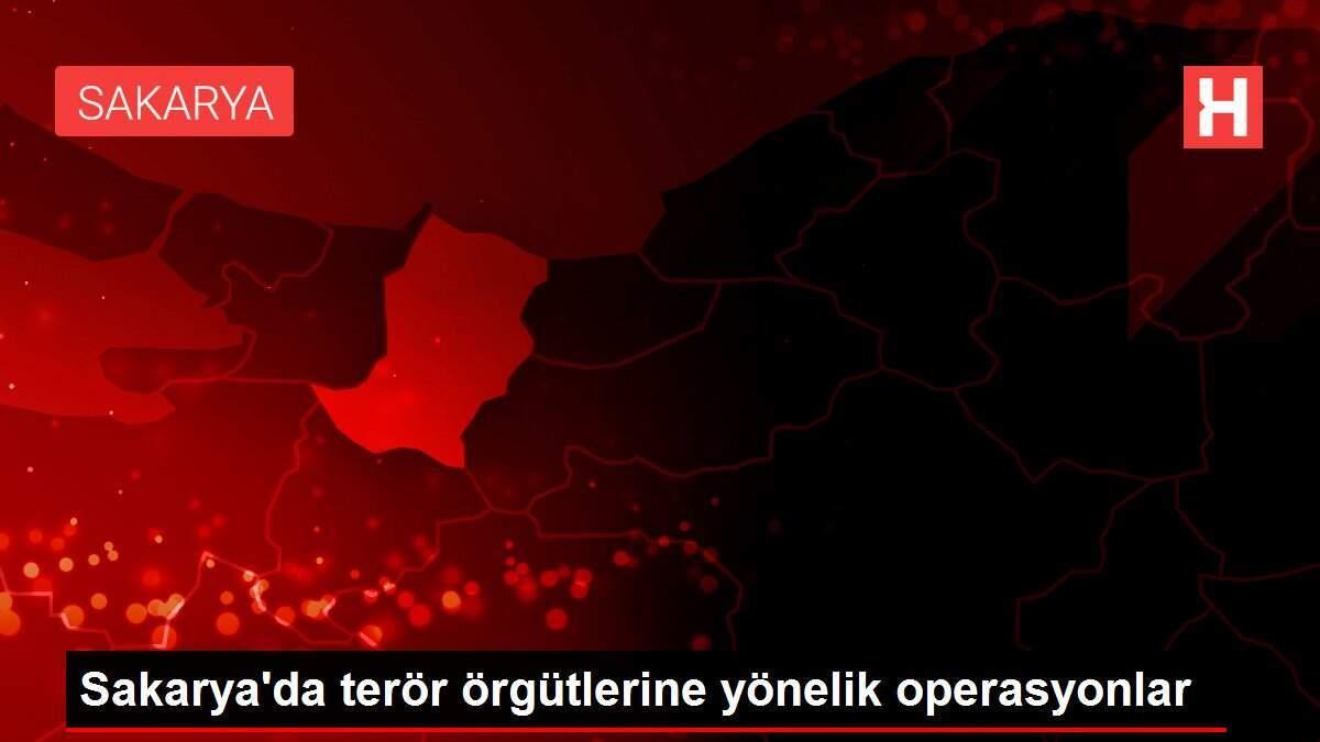 Sakarya'da terör örgütlerine yönelik operasyonlar