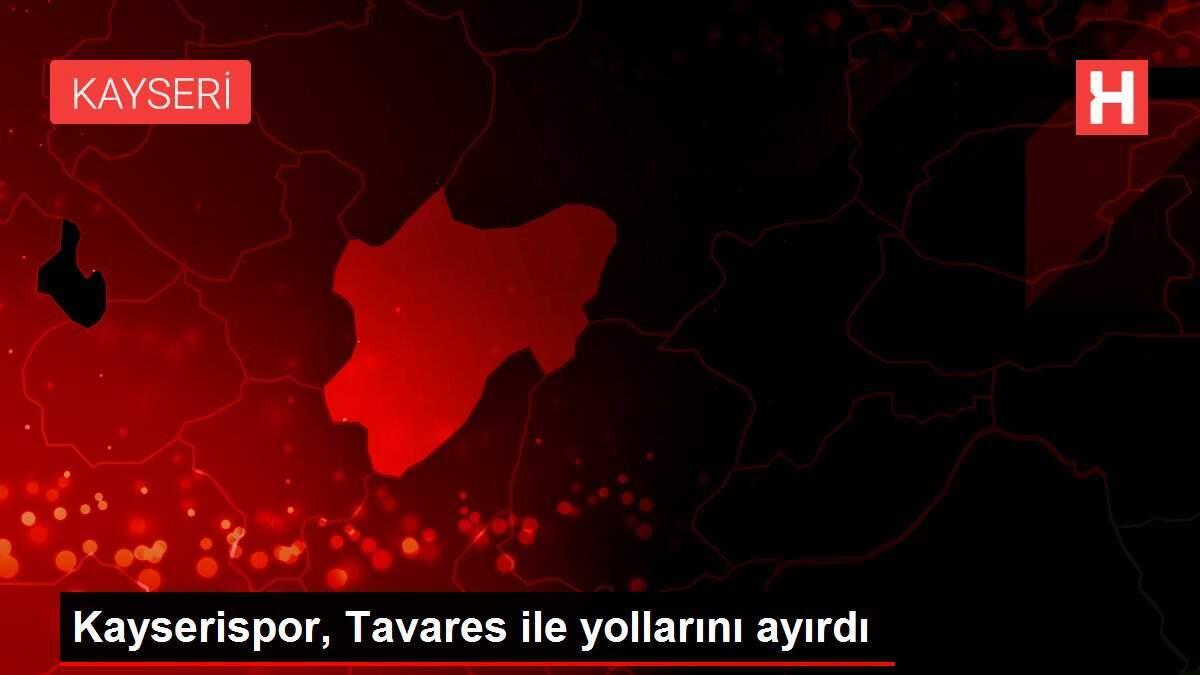 Kayserispor, Tavares ile yollarını ayırdı