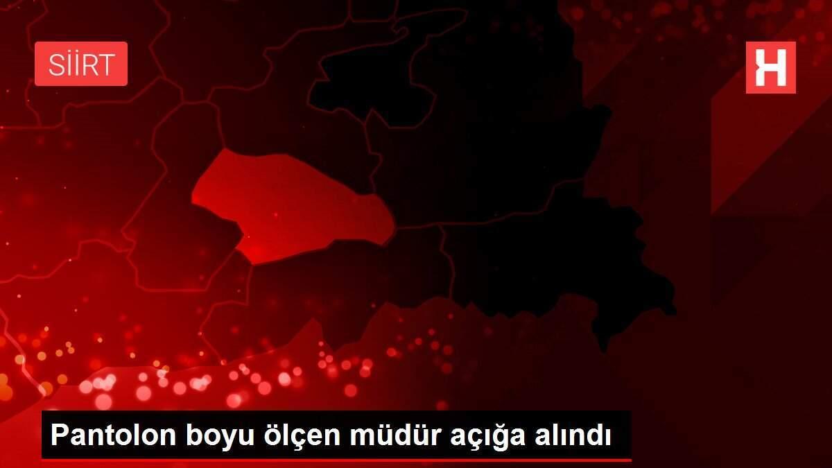 Pantolon boyu ölçen müdür açığa alındı