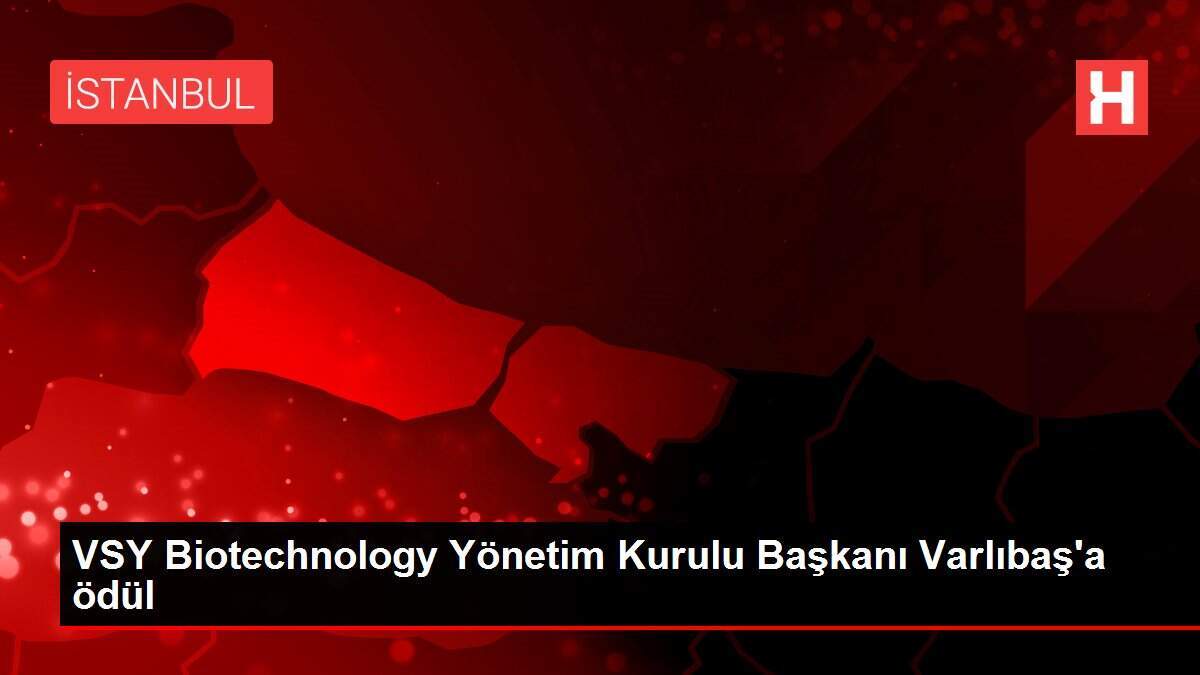 VSY Biotechnology Yönetim Kurulu Başkanı Varlıbaş'a ödül