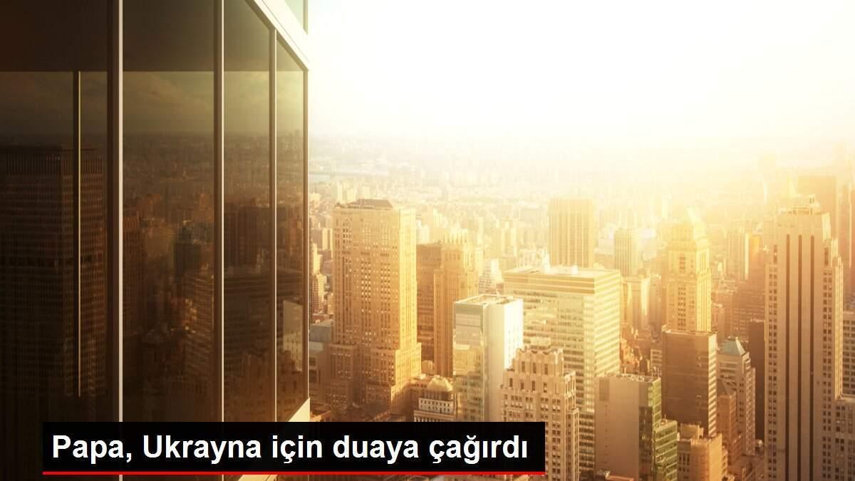 Papa, Ukrayna için duaya çağırdı