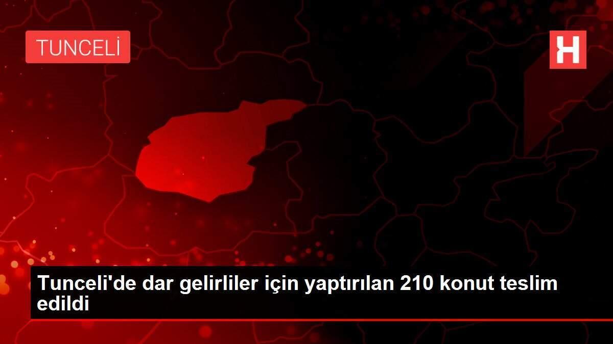 Tunceli'de dar gelirliler için yaptırılan 210 konut teslim edildi