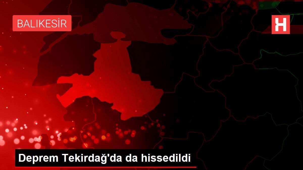 Deprem Tekirdağ'da da hissedildi