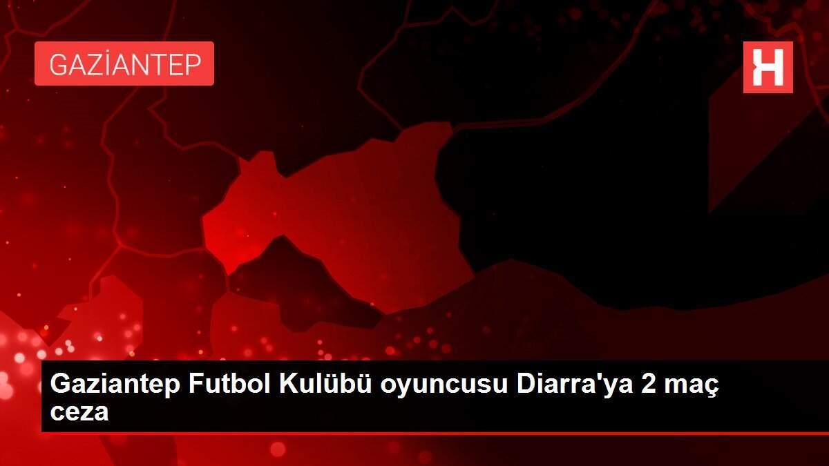 Gaziantep Futbol Kulübü oyuncusu Diarra'ya 2 maç ceza