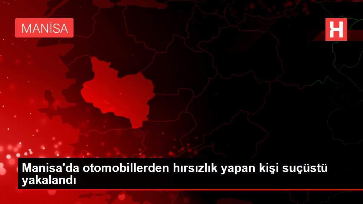 Manisa'da otomobillerden hırsızlık yapan kişi suçüstü yakalandı