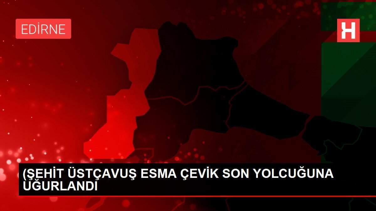 (ŞEHİT ÜSTÇAVUŞ ESMA ÇEVİK SON YOLCUĞUNA UĞURLANDI
