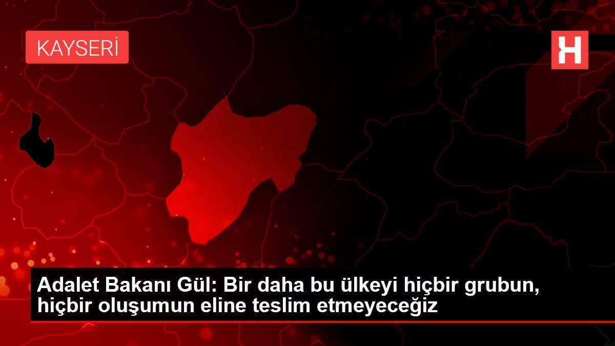 Adalet Bakanı Gül: Bir daha bu ülkeyi hiçbir grubun, hiçbir oluşumun eline teslim etmeyeceğiz Adalet Bakanı Gül: Bir daha bu ülkeyi hiçbir grubun, hiçbir oluşumun eline teslim etmeyeceğiz