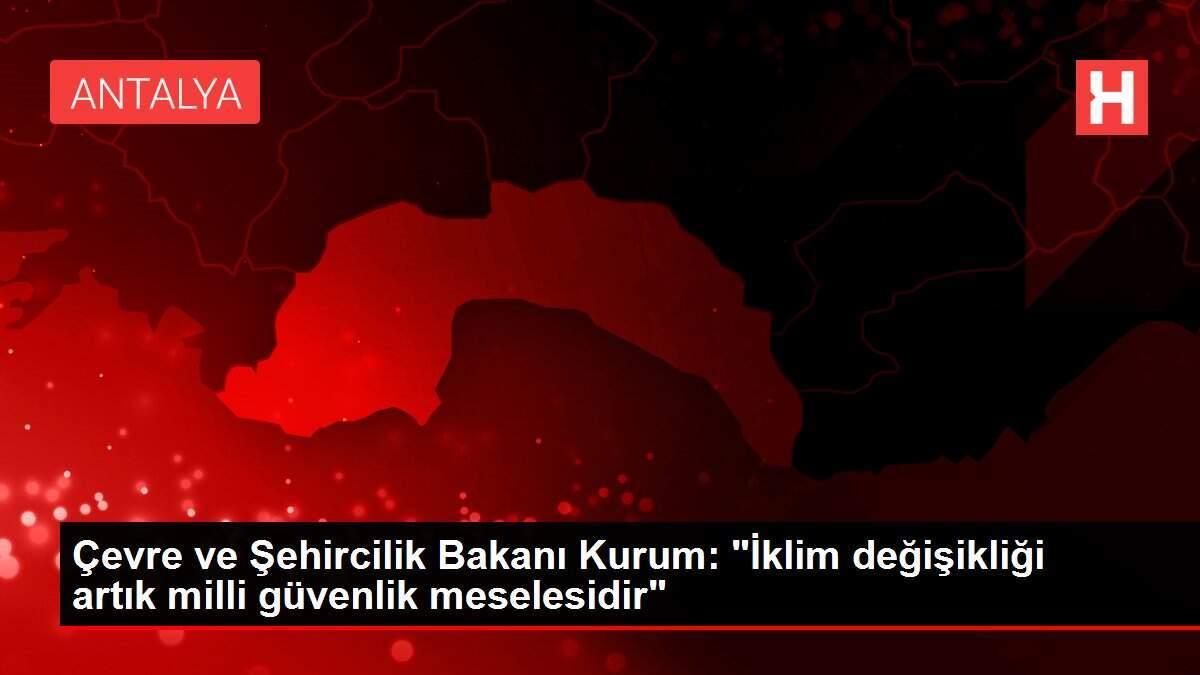 Çevre ve Şehircilik Bakanı Kurum: