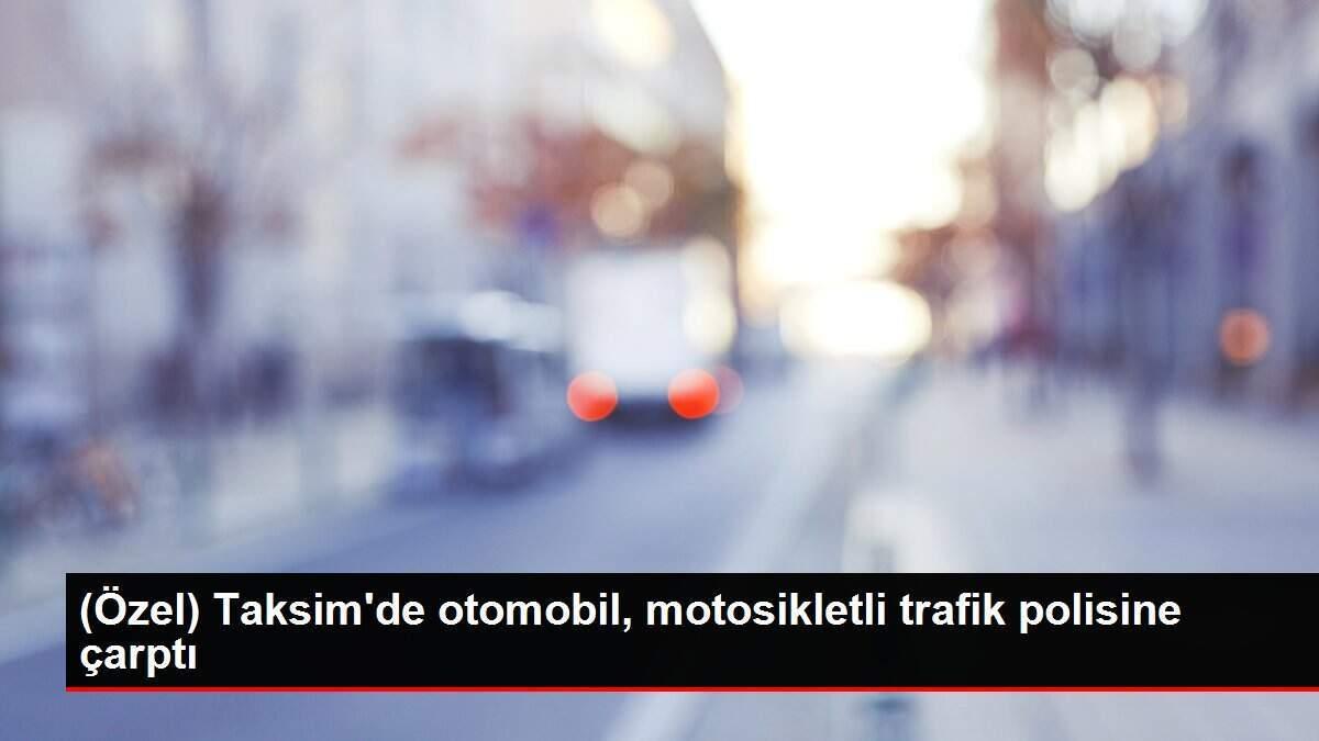 (Özel) Taksim'de otomobil, motosikletli trafik polisine çarptı