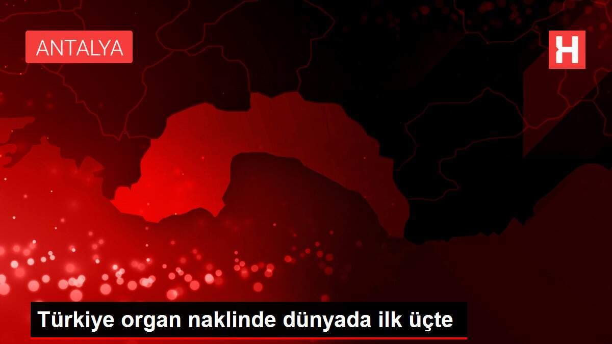 Türkiye organ naklinde dünyada ilk üçte