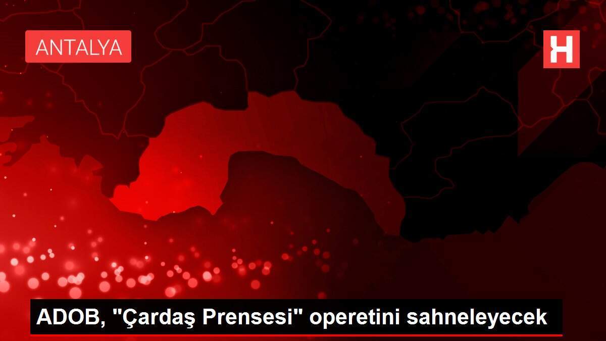 ADOB, 'Çardaş Prensesi' operetini sahneleyecek