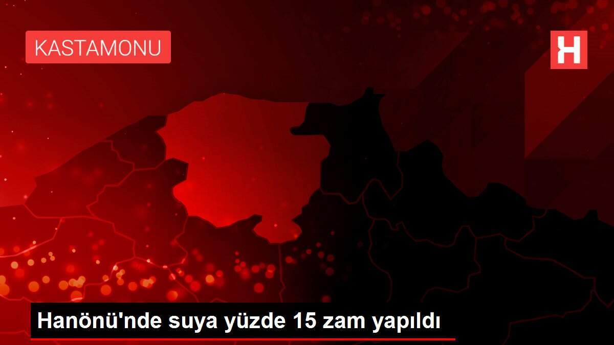 Hanönü'nde suya yüzde 15 zam yapıldı