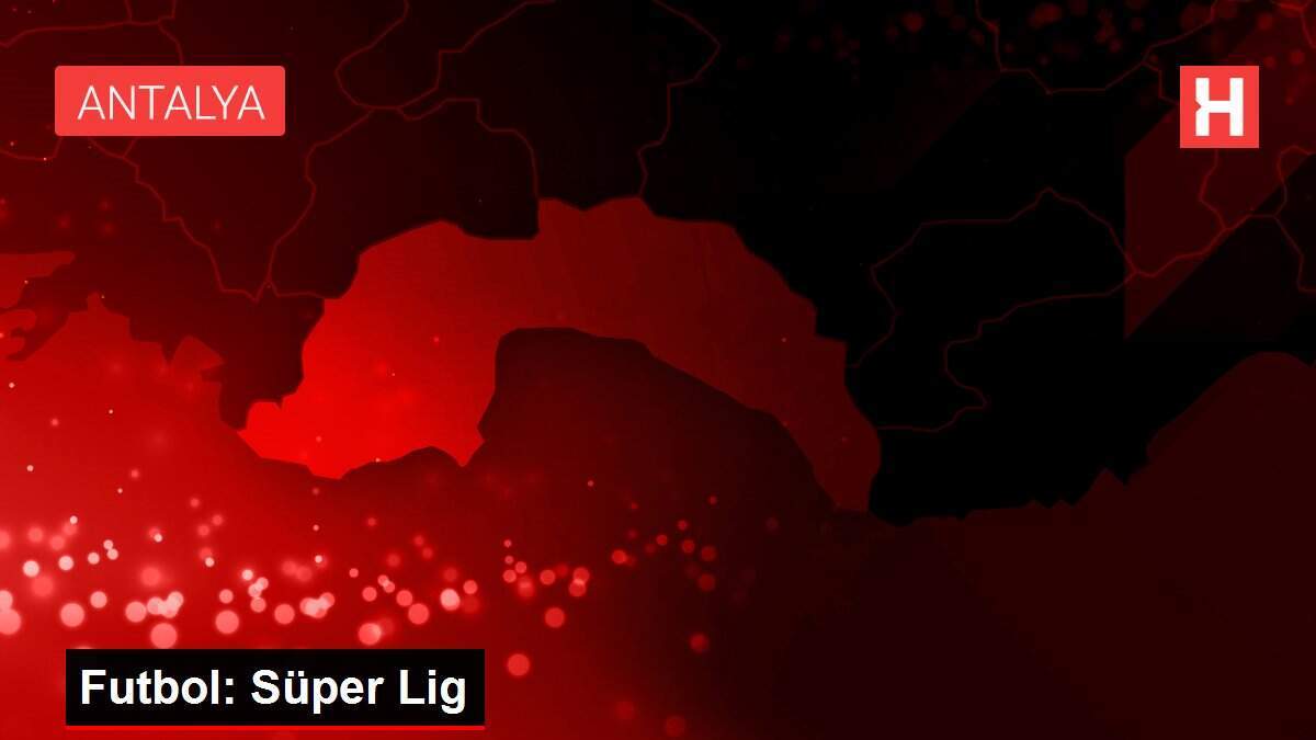 Futbol: Süper Lig