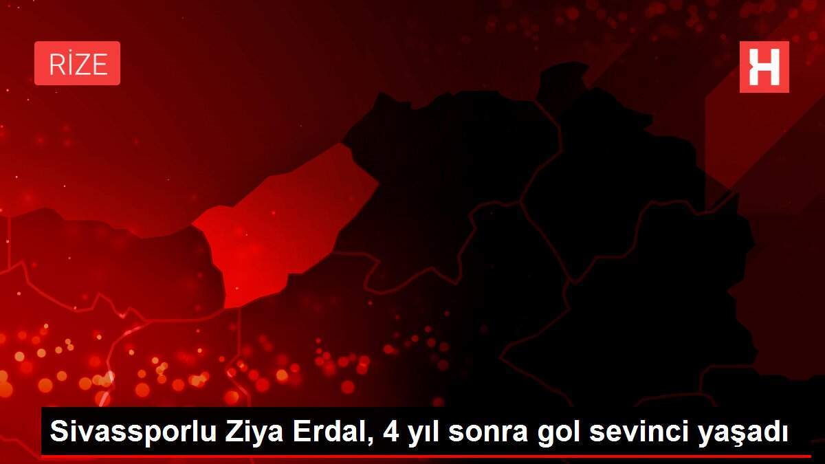 Sivassporlu Ziya Erdal, 4 yıl sonra gol sevinci yaşadı