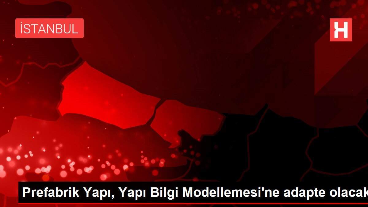 Prefabrik Yapı, Yapı Bilgi Modellemesi'ne adapte olacak