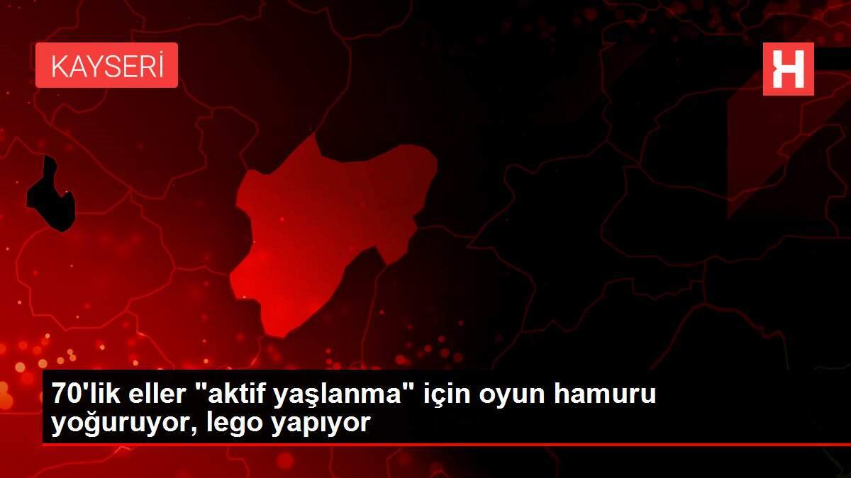 70'lik eller 'aktif yaşlanma' için oyun hamuru yoğuruyor, lego yapıyor