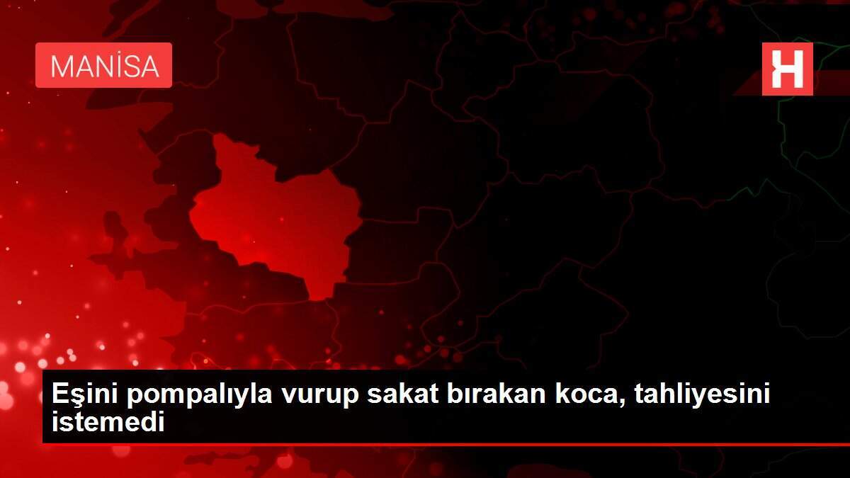 Eşini pompalıyla vurup sakat bırakan koca, tahliyesini istemedi