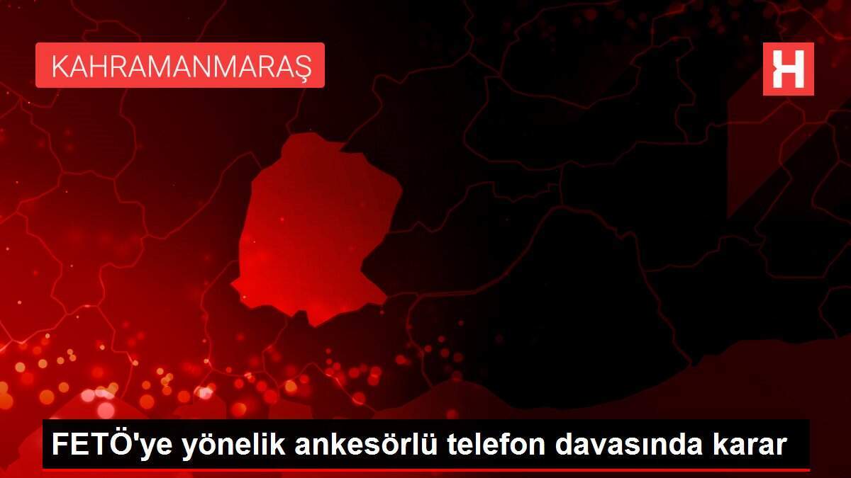 FETÖ'ye yönelik ankesörlü telefon davasında karar