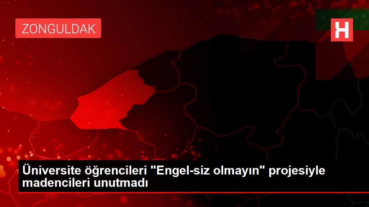 Üniversite öğrencileri 'Engel-siz olmayın' projesiyle madencileri unutmadı