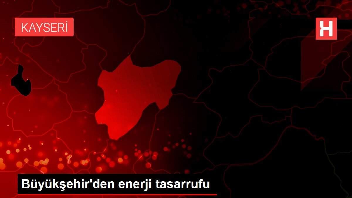 Büyükşehir'den enerji tasarrufu
